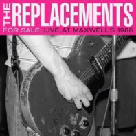 The Replacements - For Sale: Live At Maxwell's 1986