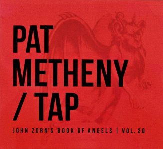 Pat Metheny - Tap: John Zorn's Book of Angels, Vol. 20