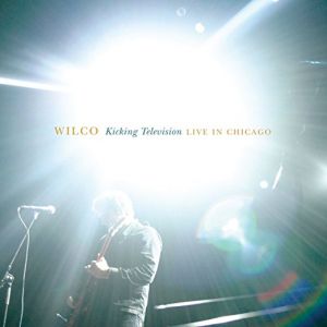 Wilco - Kicking Television, Live in Chicago [Explicit]