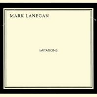 Mark Lanegan - IMITATIONS