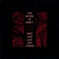 The sisters of mercy - First And Last And Always