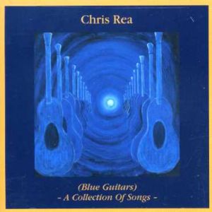 Chris Rea - Blue Guitars - A Collection of Songs
