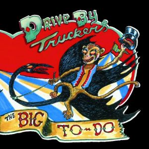 DRIVE BY TRUCKERS - The Big To-Do