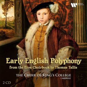Choir of Kings College Cambridge - Early English Polyphony - From the Eton Choirbook to Thomas Tallis