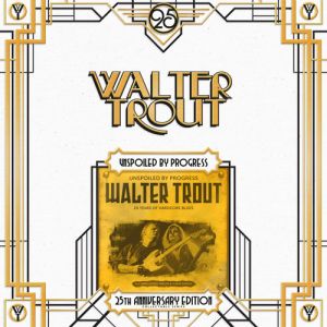 Walter Trout - Unspoiled By Progress [25th Anniversary Series LP 7]