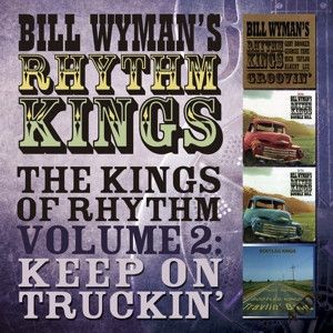 Bill Wyman - THE KINGS OF RHYTHM VOLUME 2: KEEP ON TRUCKIN