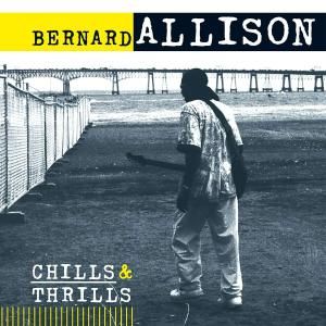 Bernard Allison - Chills & Thrills
