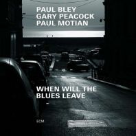 Bley/Peacock/Motian - When Will The Blues Leave