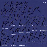 Kenny Wheeler - Music For Large & Small