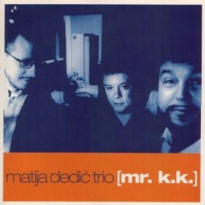 Matija Dedic Trio - Mr. K.K.