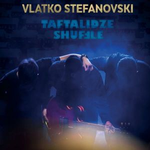 VLATKO STEFANOVSKI - TAFTALIDZE SHUFFLE (Vinyl)