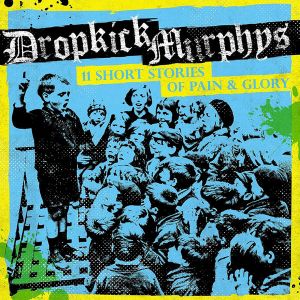 Dropkick Murphys - 11 Short Stories of Pain and Glory