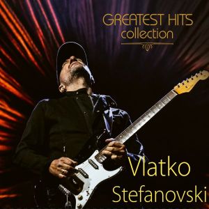 VLATKO STEFANOVSKI - GREATEST HITS COLLECTION