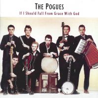 The Pogues - If I Should Fall From Grace With God