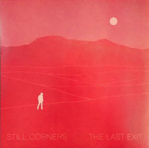 Still Corners - The Last Exit (Vinyl)