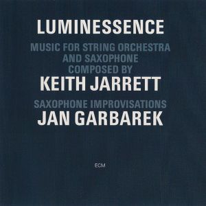 Keith Jarrett and Jan Garbarek - Luminessence: Music for String Orchestra & Saxophone