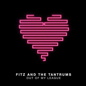 Fitz And The Tantrums - OUT OF MY LEAGUE