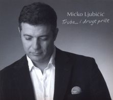 Mićko Ljubičić - Truba… i druge price