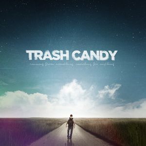 Trash Candy - Running from something,...